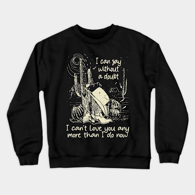 I Can Say Without A Doubt I Can't Love You Any More Than I Do Now Vintage Cowgirl Hat Crewneck Sweatshirt by Terrence Torphy